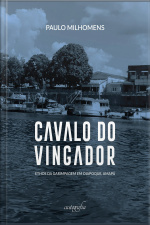Cavalo do Vingador: Ethos da garimpagem em Oiapoque, Amapá