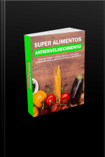 Super Alimentos Antienvelhecimento: Volte No Tempo E Pareça Muitos Anos Mais Jovem Com Esses Alimentos Antienvelhecimento