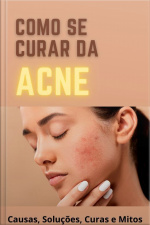 Como Se Curar Da Acne : Causa, Solucoes, Curas E Mitos