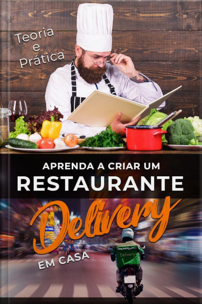 Teoria E Pratica: Aprenda A Criar Um Restaurante Delivery Em Casa