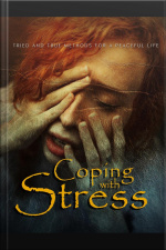 Coping With Stress: Tried And True Methods For A Peaceful Life