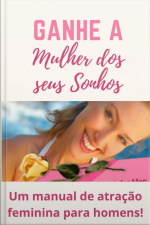 Ganhe A Mulher De Seus Sonhos