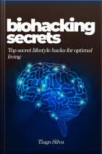 Biohacking Secrets: Top Secret Lifestyle Hacks For Optimal Living