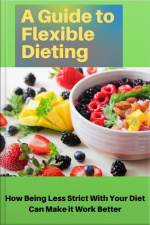 A Guide To Flexible Dieting