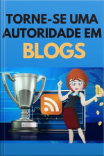Torne-se Uma Autoridade Em Blogs