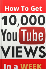 How To Get 10,000 Real Youtube Views In A Week