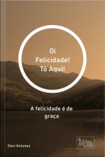 Oi Felicidade! Tô Aqui!