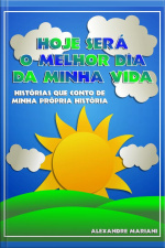 Hoje Será O Melhor Dia Da Minha Vida: Histórias Que Conto De Minha Própria História