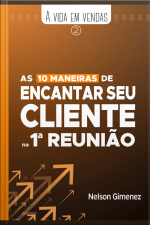 As 10 Maneiras De Encantar Seu Cliente Na 1ª Reunião