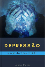 Depressão: O Mal Do Século Xxi