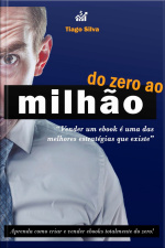 Do Zero Ao Milhão: Aprenda A Criar Seu Negócio Online Altamente Lucrativo Vendendo Ebooks