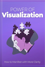 Power Of Visualization: How To Manifest With More Clarity