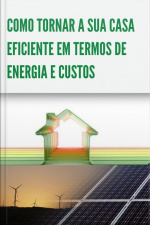 Como Tornar A Sua Casa Eficiente Em Termos De Energia E Custos