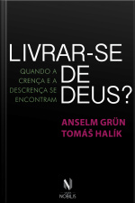 Livrar-se De Deus?: Quando A Crença E A Descrença Se Encontram