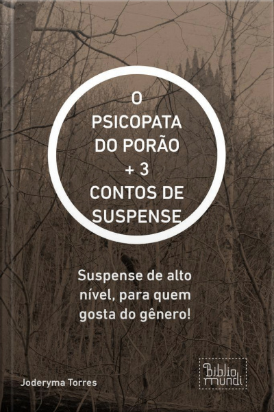 Psicopata Do Porão + 3 Contos De Suspense: Suspense De Alto Nível, Para Quem Gosta Do Gênero!