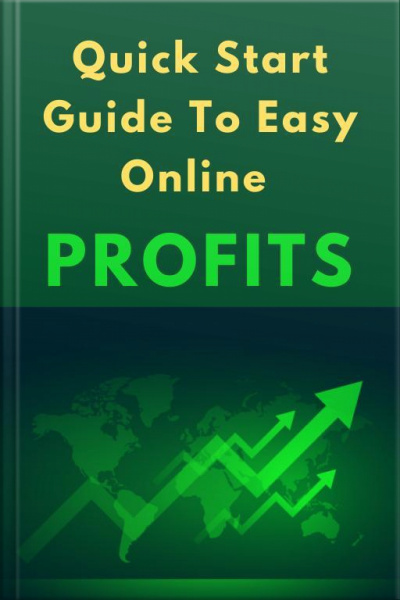 Quick Start Guide To Easy Online Profits