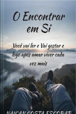 Encontrar Em Si: Você Vai Ler E Vai Gostar E Depois De Ler Vai Amar Mais A Vida.