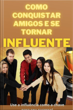 Como Conquistar Amigos E Se Tornar Influente
