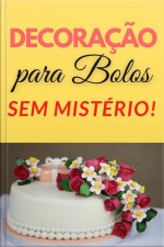 Decoração Para Bolos Sem Mistério