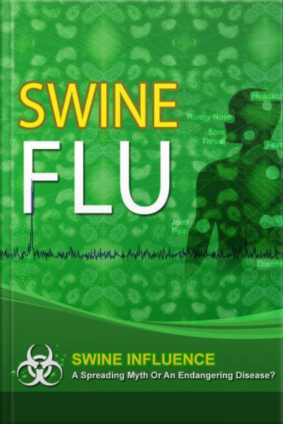 Swine Influenza : Aspreading Myth Or Endangering Disease?