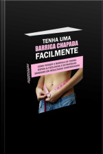 Tenha Uma Barriga Chapada Facilmente: Como Perder A Barriga De Forma Rápida E Fácil. Dicas E Estratégias Baseadas Em Resultados Comprovados.