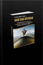 Guia Sobre Como Sair Das Dívidas : 11 Passos Para Resolver Seus Problemas Financeiros E Pagar Suas Dívidas De Uma Vez Por Todas
