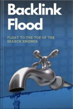 Backlink Flood: Float To The Top Of The Search Engines