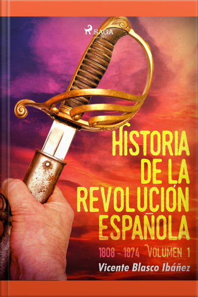 Historia De La Revolución Española: 1808 - 1874 Volúmen 1
