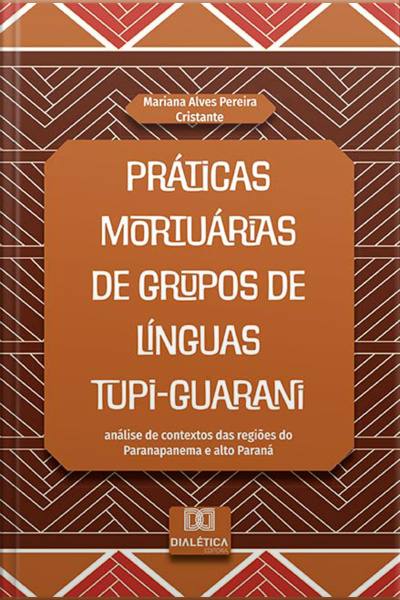 Práticas Mortuárias De Grupos De Línguas Tupi-guarani: Análise De Contextos Das Regiões Do Paranapanema E Alto Paraná