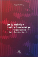 Uso Do Território E Comércio Transfronteiriço: Interação Espacial Entre Haiti E República Dominicana