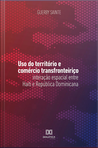 Uso Do Território E Comércio Transfronteiriço: Interação Espacial Entre Haiti E República Dominicana