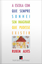 A Escola Com Que Sempre Sonhei Sem Imaginar Que Pudesse Existir