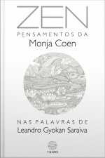 Zen: Pensamentos Da Monja Coen Nas Palavras De Leandro Gyokan Saraiva