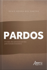 Pardos: A Visão Das Pessoas Pardas Pelo Estado Brasileiro