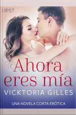 Ahora Eres Mía – Una Novela Corta Erótica