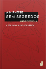 Hipnose Sem Segredos: A Bíblia Da Hipnose Prática
