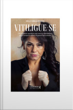 Vitiligue-se: Um Verdadeiro Manual De Como Vencer As Adversidades E Tocar O Coração De Milhares De Pessoas (sem Reclamar).