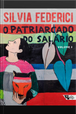 O Patriarcado Do Salário: Notas Sobre Marx, Gênero E Feminismo (v. 1)