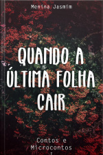Quando A Última Folha Cair: Contos E Microcontos I