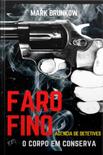 Faro Fino Agência De Detetives: O Corpo Em Conserva