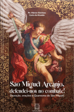 São Miguel Arcanjo, Defendei-nos No Combate!: Devoção, Orações E Quaresma De São Miguel