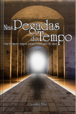 Nas Pegadas Do Tempo: Uma Intrigante Viagem Psíquica Pelo Tempo, Em Busca Do Amor!