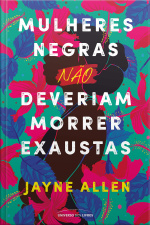 Mulheres negras não deveriam morrer exaustas