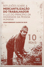 Reflexões Sobre A Mercantilização Do Trabalhador À Luz Do Princípio Da Dignidade Da Pessoa Humana