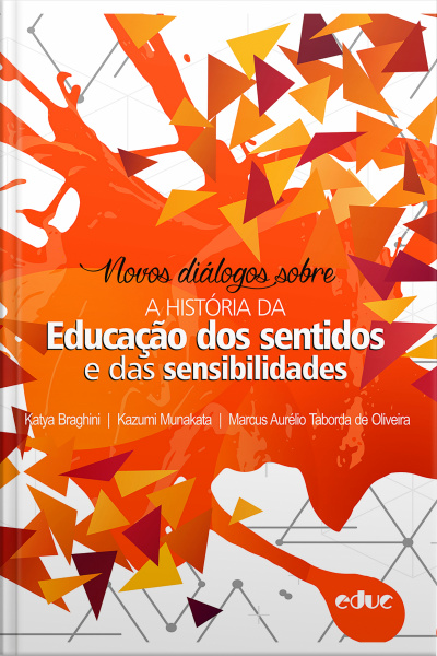 Novos Diálogos Sobre A História Da Educação Dos Sentidos E Das Sensibilidades