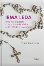 Irmã Leda: Uma Historiadora Construtora De Ideias E Devotada À Juventude