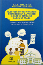 Questões Contemporâneas Sobre Ensinar E Aprender Inglês Na Educação Básica No Brasil: Um Mergulho No Cotidiano De Uma Sala De Aula De Língua Inglesa