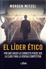 El líder ético: por qué hacer lo correcto puede ser la clave para la ventaja competitiva