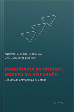 Maquinaria Da Unidade Bordas Da Dispersão: Estudos De Antropologia Do Estado