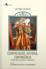 Compreensão, História, Contingência: Ensaios Sobre Heidegger E A Hermenêutica